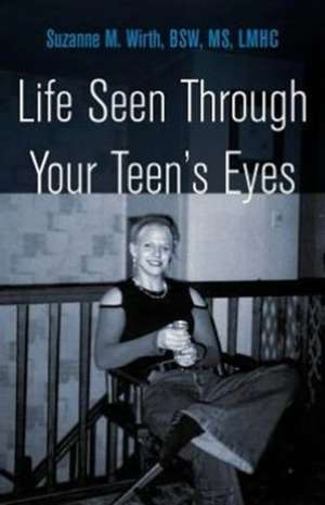 Life Seen Through Your Teen's Eyes de Suzanne Wirth