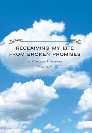 Reclaiming My Life from Broken Promises de Corinne Hostenne