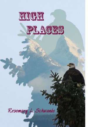 High Places: A Parable de Rosemary L. Schwanke