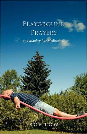 Playground Prayers de Rob Low