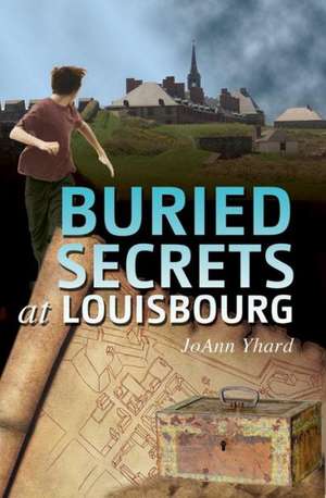 Buried Secrets at Louisbourg de Jo Ann Yhard