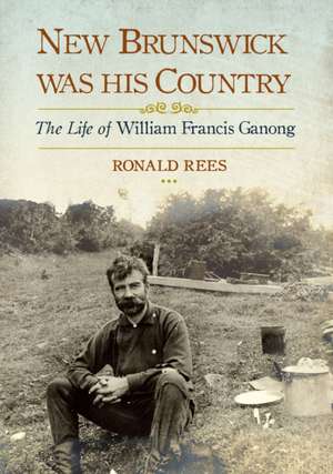 New Brunswick Was His Country de Ronald Rees