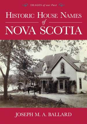 Historic House Names of Nova Scotia de Joseph M. A. Ballard