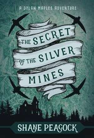 The Secret of the Silver Mines: A Dylan Maples Adventure de Shane Peacock