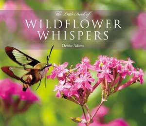 The Little Book of Wildflower Whispers de Denise Adams