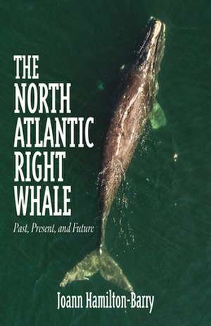 The North Atlantic Right Whale de Joann Hamilton-Barry