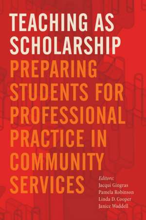 Teaching as Scholarship: Preparing Students for Professional Practice in Community Services de Jacqui Gingras