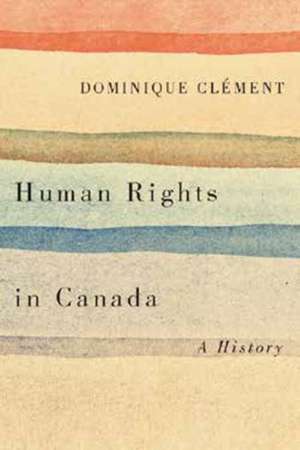 Human Rights in Canada: A History de Dominique Clement