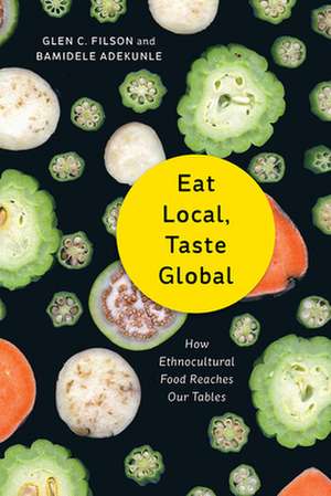 Eat Local, Taste Global de Glen C. Filson