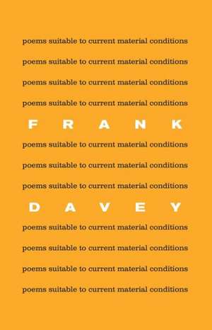 Poems Suitable to Current Material Conditions de Frank Davey