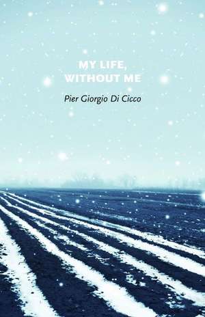 My Life, Without Me de Pier Giorgio Di Cicco