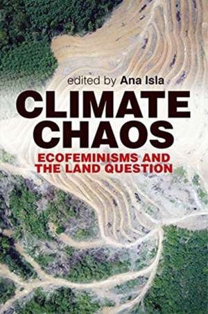 Climate Chaos: Ecofeminism and the Land Question de Ana Isla