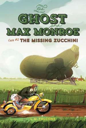 The Ghost and Max Monroe, Case #2: The Missing Zucchini de L.M. Falcone