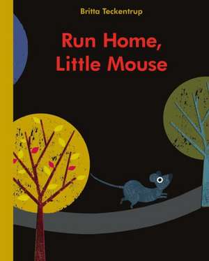 Run Home, Little Mouse de Britta Teckentrup