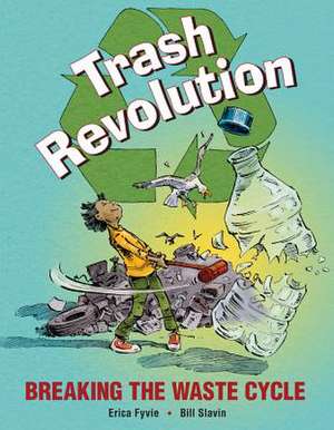 Trash Revolution: Breaking the Waste Cycle de Bill Slavin