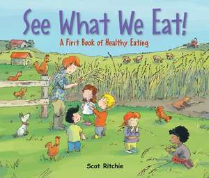 See What We Eat!: A First Book of Healthy Eating de Scot Ritchie