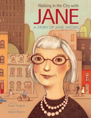 Walking in the City with Jane: A Story of Jane Jacobs de Valerie Boivin