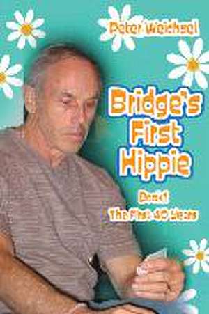 Bridge's First Hippie: Book One de Peter Weichsel