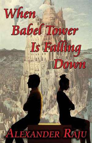 When Babel Tower Is Falling Down de Alexander Raju