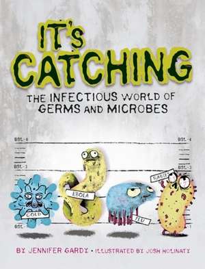 It's Catching: The Infectious World of Germs and Microbes de Jennifer Gardy