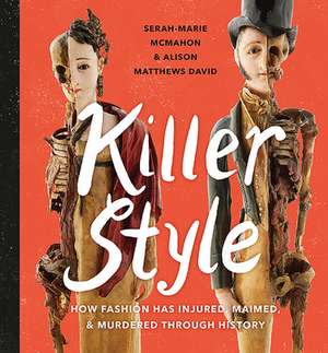 Killer Style: How Fashion Has Injured, Maimed, and Murdered Through History de Alison Matthews David