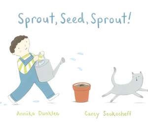 Sprout, Seed, Sprout! de Annika Dunklee