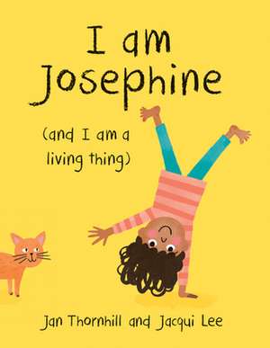 I Am Josephine: And I Am a Living Thing de Jan Thornhill