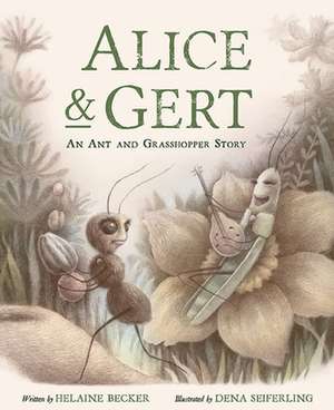 Alice and Gert: An Ant and Grasshopper Story de Helaine Becker