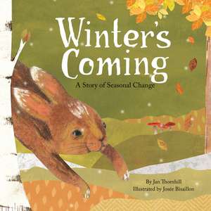 Winter's Coming: A Story of Seasonal Change de Jan Thornhill