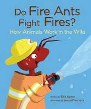 Do Fire Ants Fight Fires? de Etta Kaner