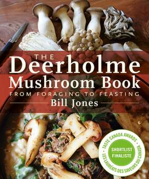 The Deerholme Mushroom Book: From Foraging to Feasting de Bill Jones