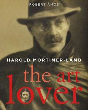 Harold Mortimer-Lamb: The Art Lover de Robert Amos