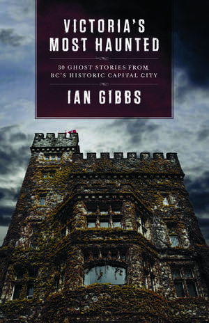 Victoria's Most Haunted de Ian Gibbs