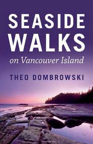 Seaside Walks on Vancouver Island de Theo Dombrowski