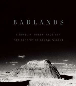 Badlands: An Illustrated Tribute de Robert Kroetsch