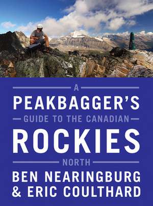 A Peakbagger's Guide to the Canadian Rockies de Ben Nearingburg