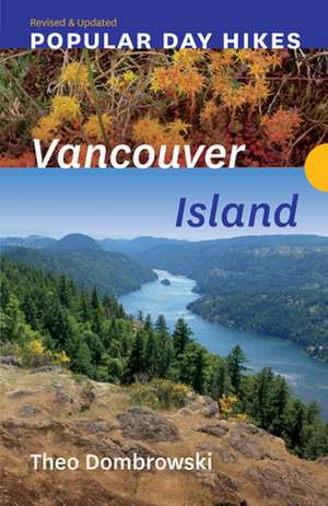 Popular Day Hikes: Vancouver Island -- Revised & Updated: Vancouver Island -- Revised & Updated de Theo Dombrowski