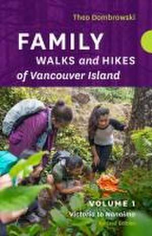 Family Walks and Hikes of Vancouver Island -- Revised Edition: Volume 1 de Theo Dombrowski