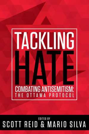 Tackling Hate: Combatting Antisemitism -- The Ottawa Protocol de Scott Reid