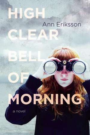 High Clear Bell of Morning de Ann Eriksson