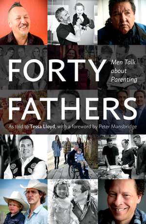 Forty Fathers: Men Talk about Parenting de Tessa Lloyd