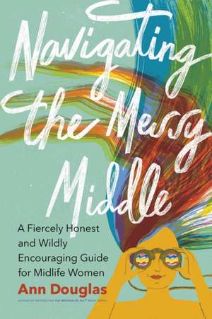 Navigating the Messy Middle de Ann Douglas