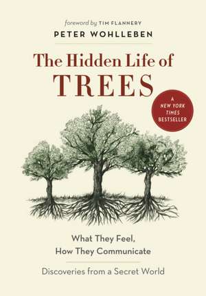 The Hidden Life of Trees: What They Feel, How They CommunicateDiscoveries from a Secret World de Peter Wohlleben