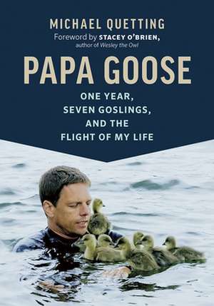 Papa Goose: One Year, Seven Goslings, and the Flight of My Life de Michael Quetting