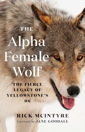 The Alpha Female Wolf de Rick McIntyre