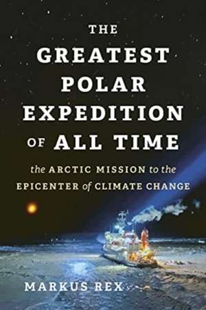 The Greatest Polar Expedition of All Time de Markus Rex