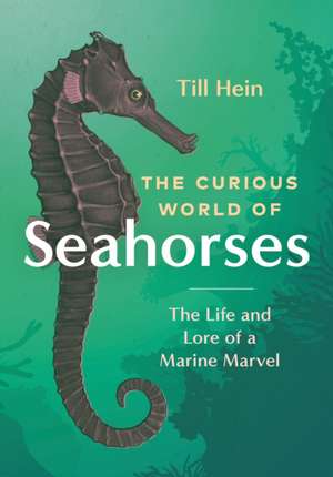 The Curious World of Seahorses de Till Hein