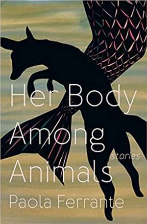 Her Body Among Animals de Paola Ferrante