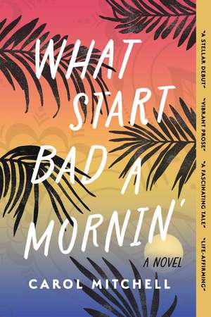 What Start Bad a Mornin': A Novel de Carol Mitchell