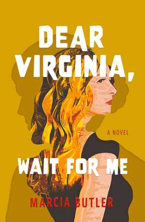 Dear Virginia, Wait for Me: A Novel de Marcia Butler